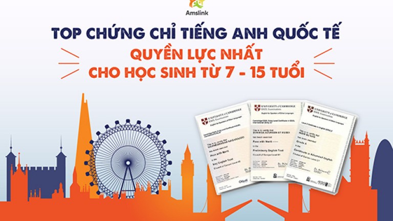 TOP CHỨNG CHỈ TIẾNG ANH QUỐC TẾ QUYỀN LỰC NHẤT DÀNH CHO HỌC SINH TỪ 7 - 15 TUỔI
